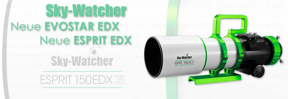 Die neuen Sky-Watcher EVOSTAR EDX & ESPRIT EDX Teleskope sind da!